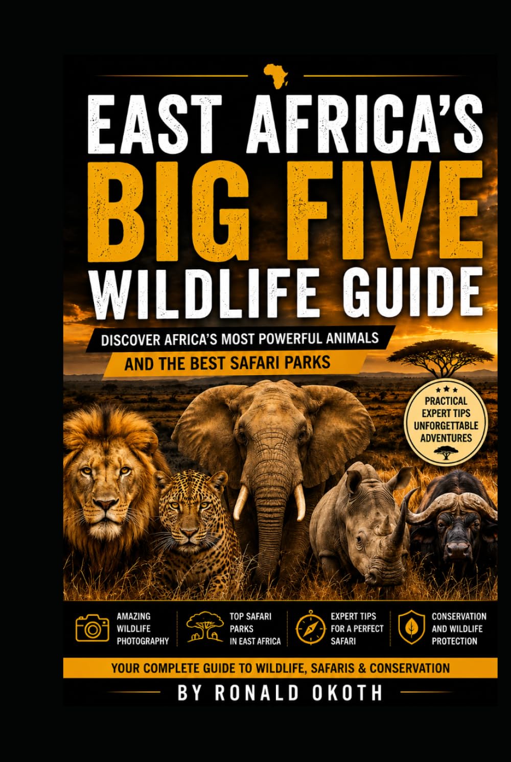 EAST AFRICA'S BIG FIVE WILDLIFE GUIDE.: DISCOVER AFRICA'S MOST POWERFUL ANIMALS & THE BEST SAFARI PARKS. (Wildlife Wonders of East Africa Safari Adventures Through the Land of the Big Five)