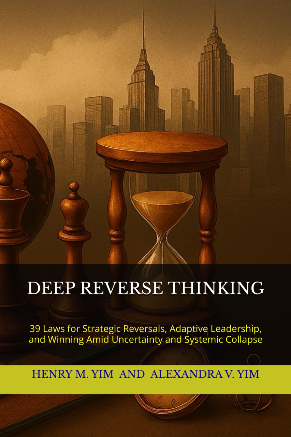 DEEP REVERSE THINKING: 39 Laws for Strategic Reversals, Adaptive Leadership, and Winning Amid Uncertainty and Systemic Collapse