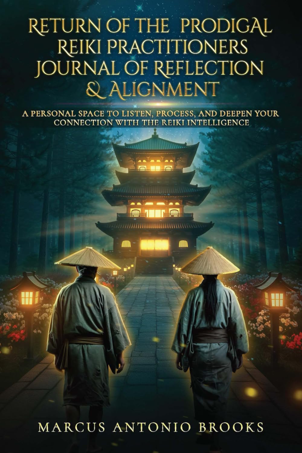 Return of the Prodigal Reiki Practitioners Journal of Reflection & Alignment: A Personal Space to Listen, Process, and Deepen Your Connection with the Reiki Intelligence