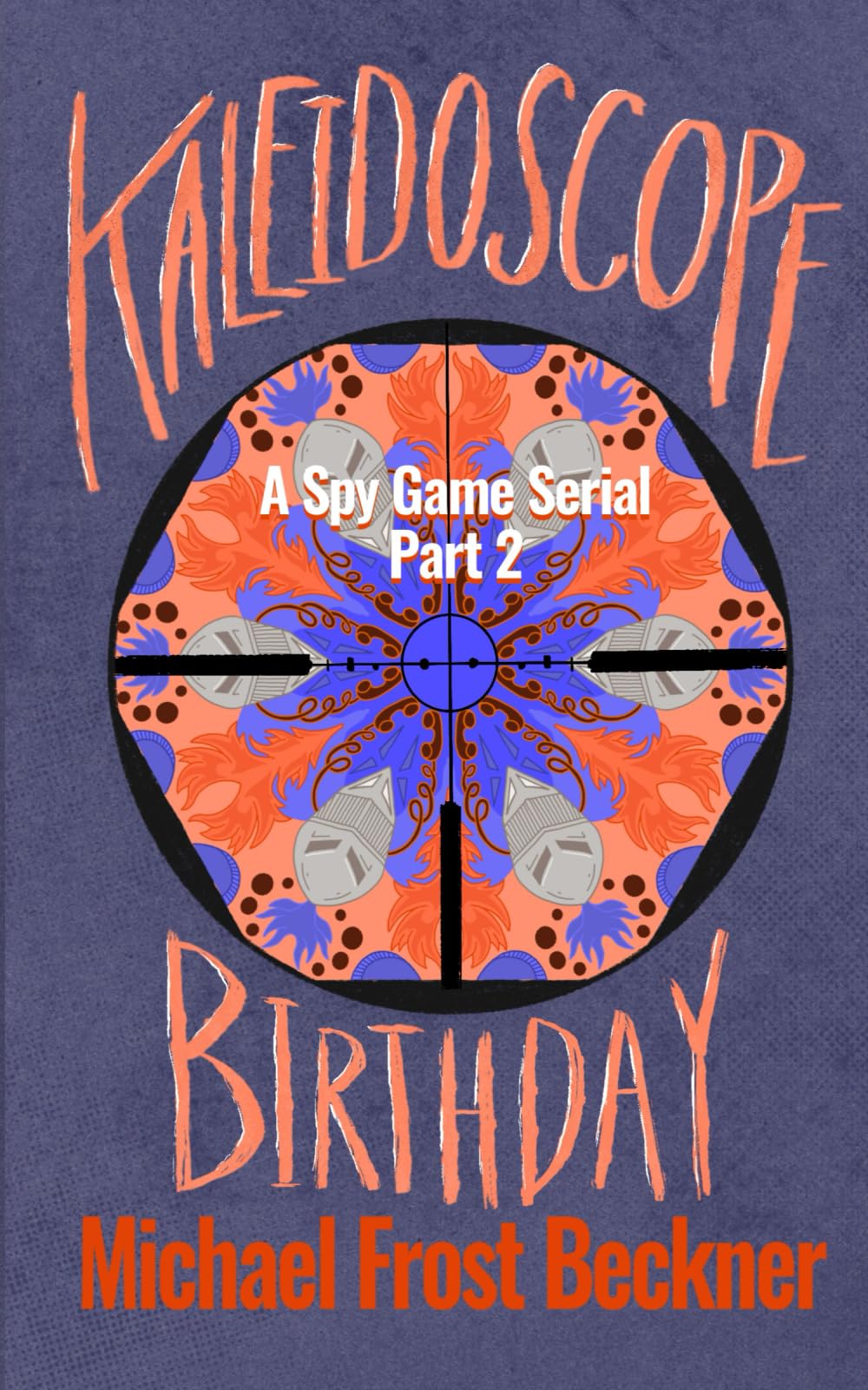 Kaleidoscope Birthday: Part 2: A Spy Game Serial Part 2 (Kaleidoscope: A Spy Game Serial)