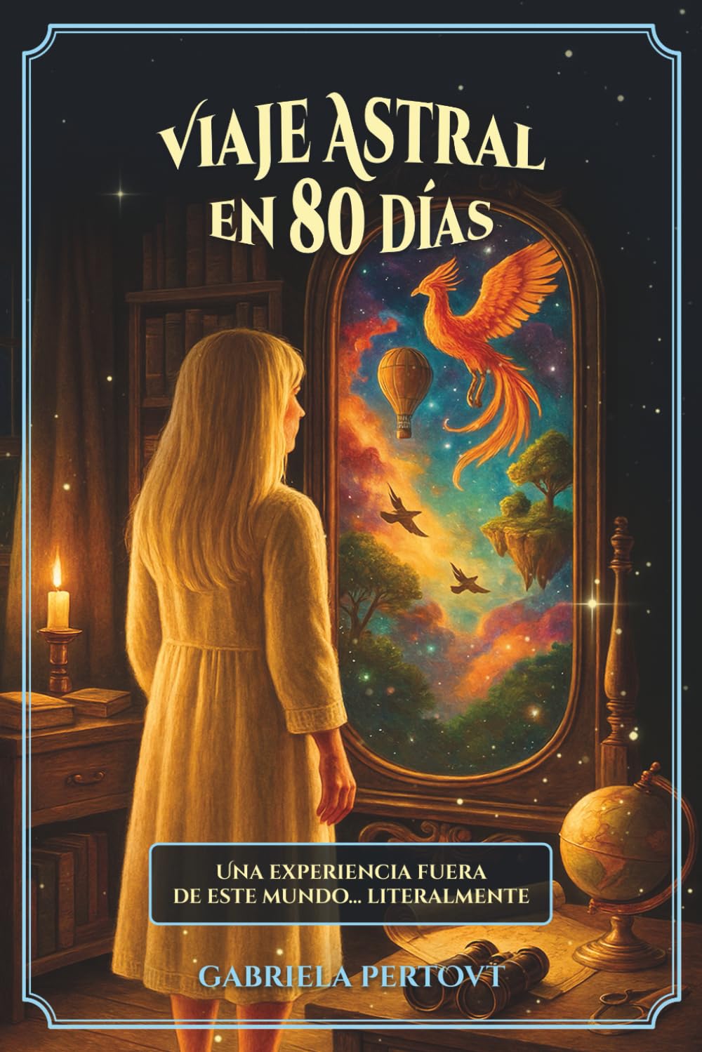 Viaje Astral en 80 días - Una experiencia fuera de este mundo… literalmente.: Guía práctica para vivir el Viaje Astral, activar tu cuerpo energético y ... de la realidad, del universo… y de ti mismo.