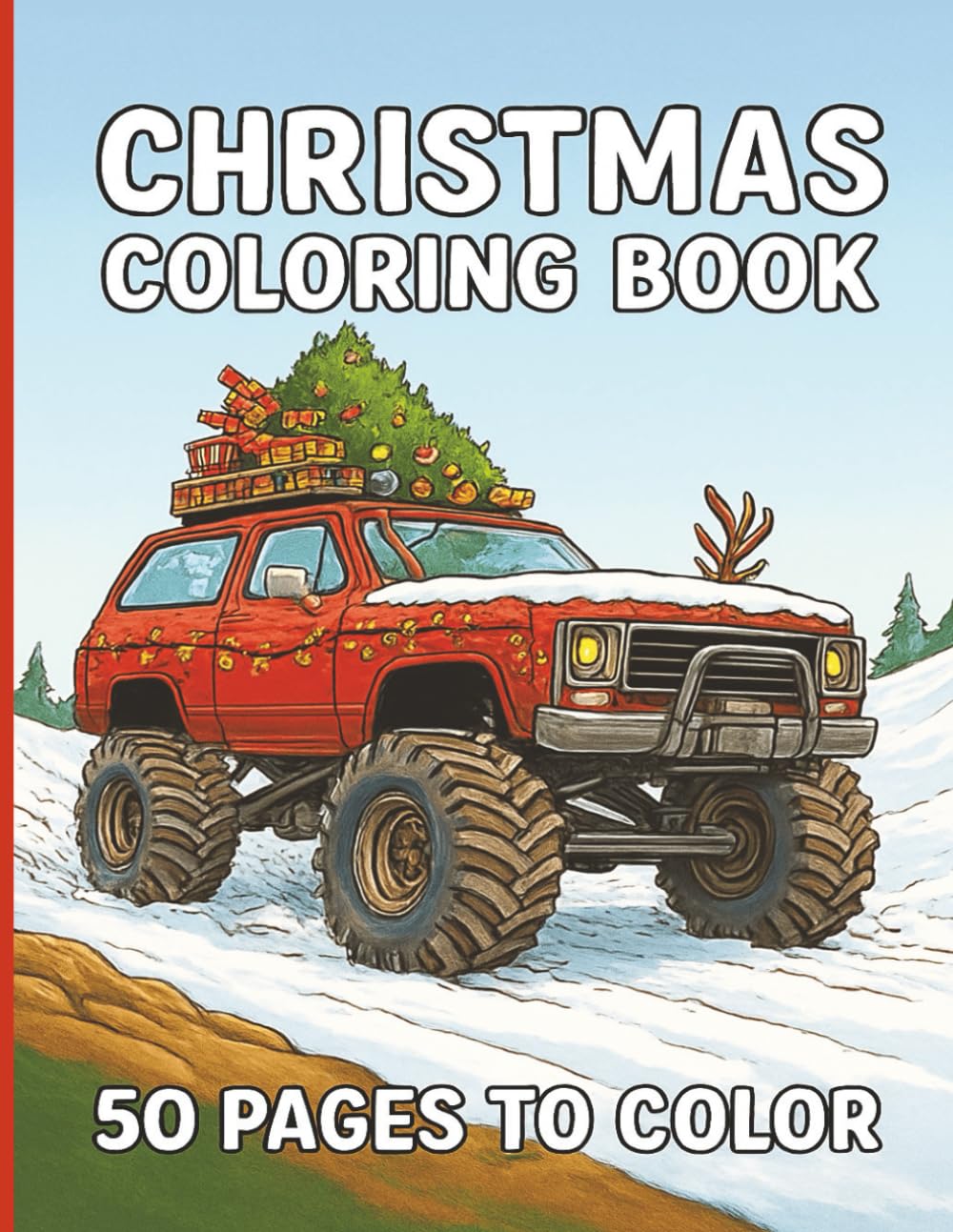Christmas monster truck coloring book: "A Merry and Muddy Ride Through 50 Christmas-Themed Monster Truck Coloring Pages for Kids and Adults"