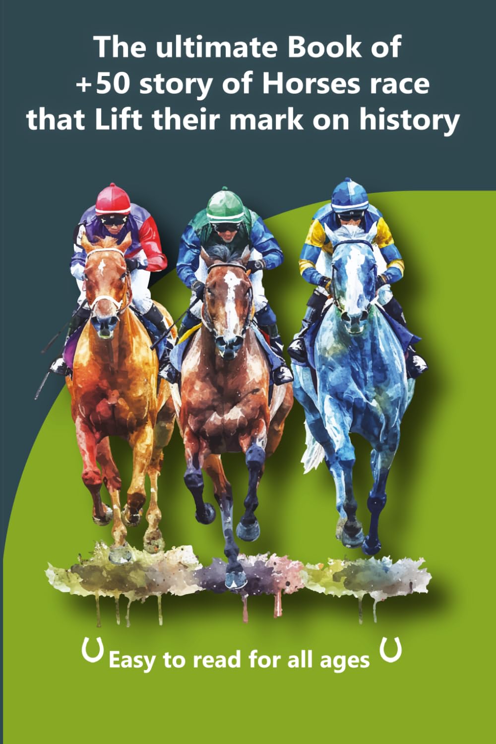 The ultimate Book of + 5o story of horses race that lift their mark on history | Easy to read for all ages: Best gift for who is love horses and horse races ( best for children)