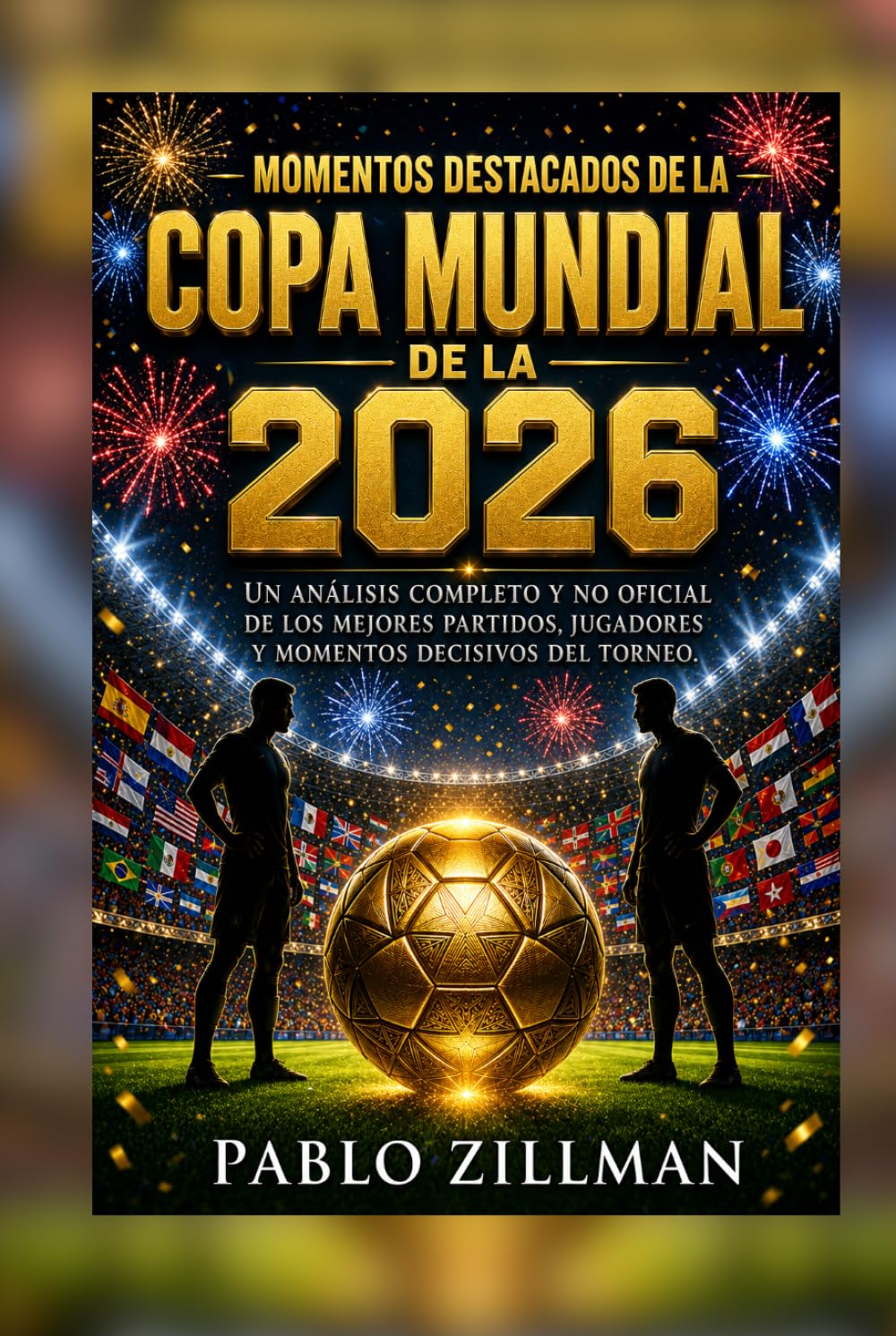 Momentos destacados de la Copa Mundial de 2026: Un análisis completo y no oficial de los mejores partidos, jugadores y momentos decisivos del torneo.