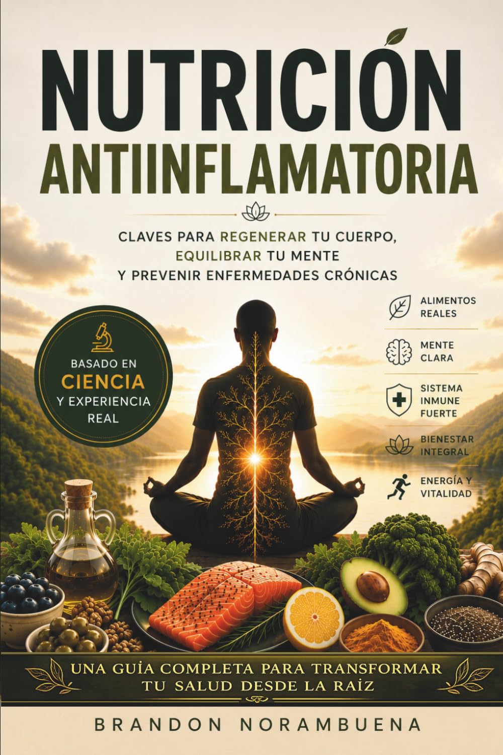 NUTRICIÓN ANTIINFLAMATORIA: Claves para Regenerar tu Cuerpo, Equilibrar tu Mente y Prevenir Enfermedades Crónicas