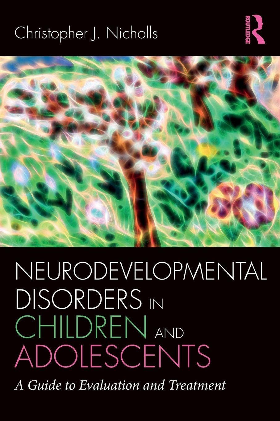 Neurodevelopmental Disorders in Children and Adolescents: A Guide to Evaluation and Treatment (Clinical Topics in Psychology and Psychiatry)