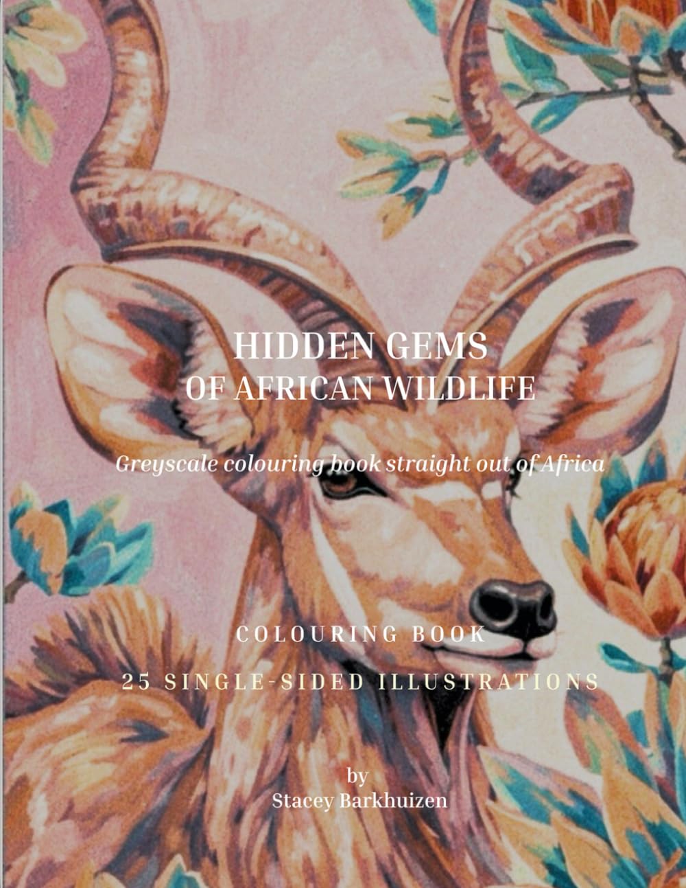 Hidden Gems of African Wildlife: Greyscale Wildlife Colouring Book (African Wildlife & Botanical Colouring Books)