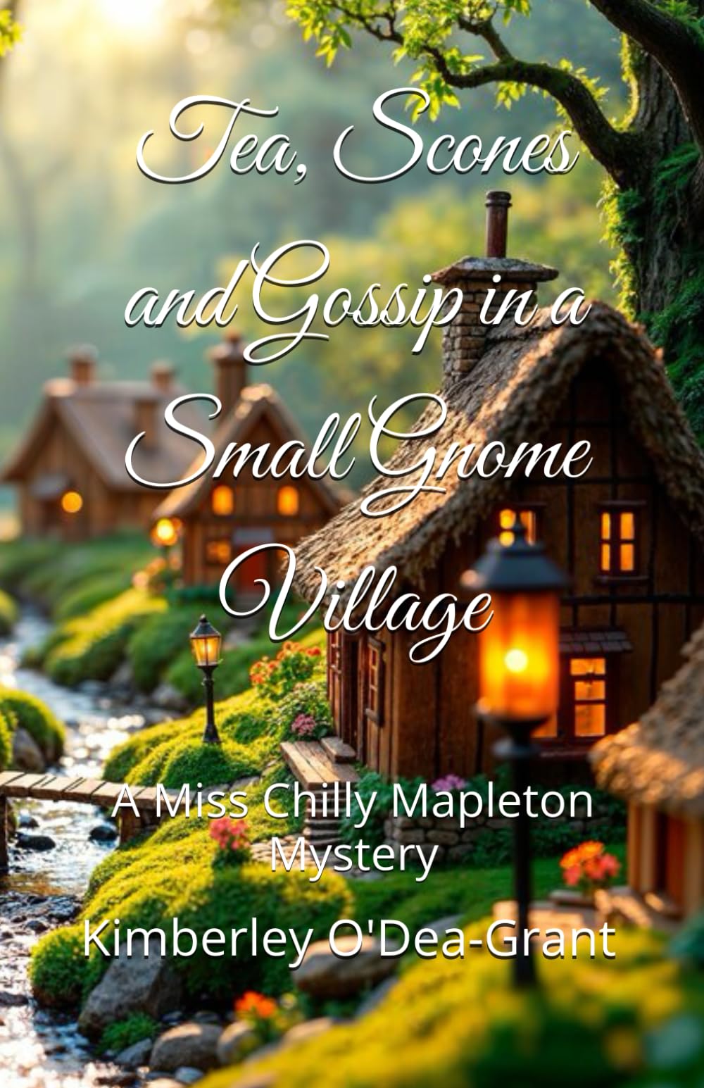 Tea, Scones and Gossip in a Small Gnome Village: A Miss Chilly Mapleton Mystery