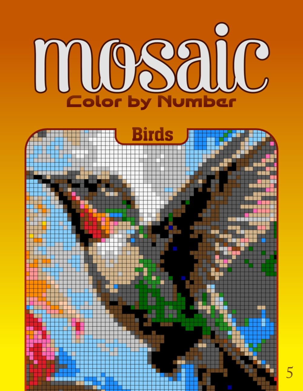 Color by Number Mosaic Birds: Pixel Coloring Puzzles with Hidden Bird Pictures – Relaxing Color-by-Letter Mosaic Book (Mosaic Color By Number)