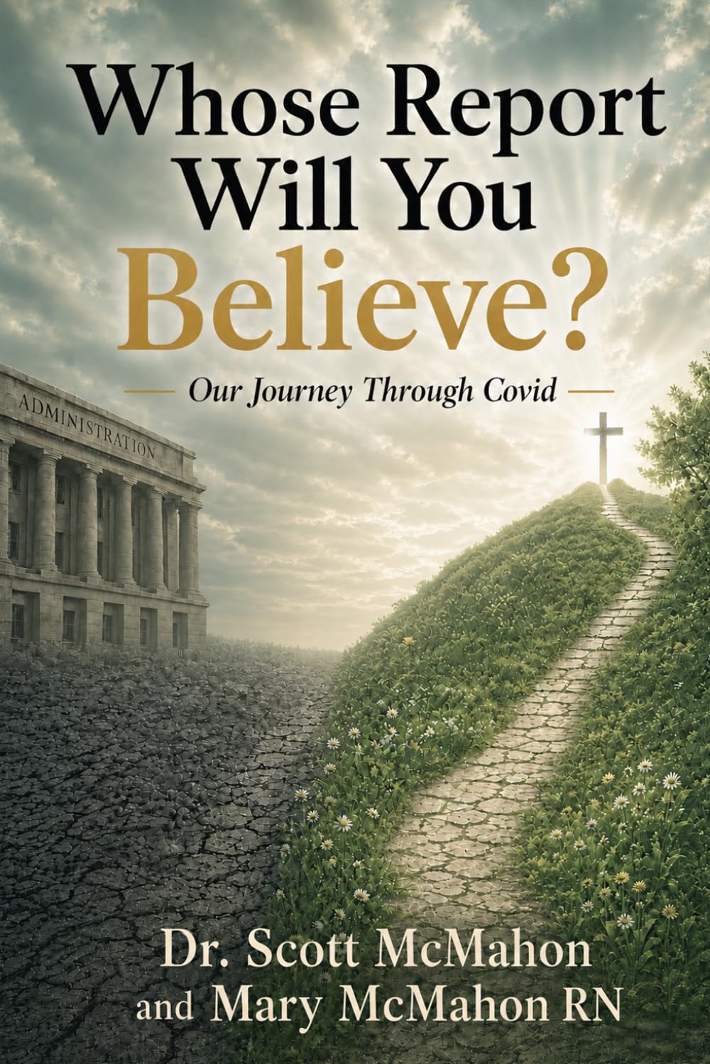 Whose Report Will You Believe?: Our Journey Through Covid