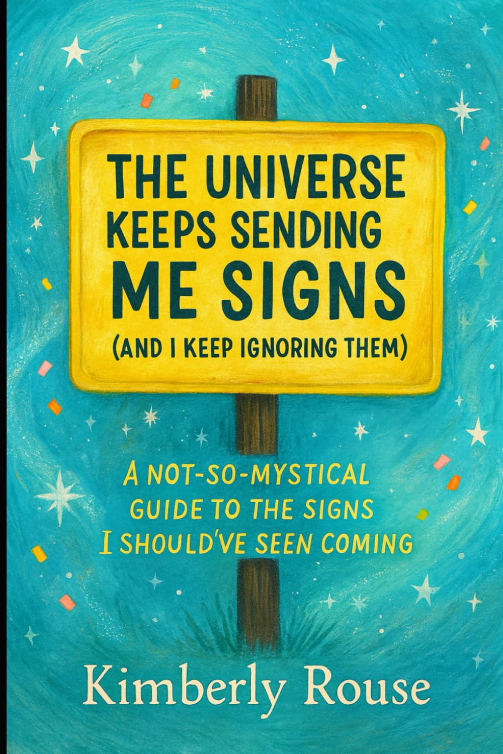 The Universe Keeps Sending Me Signs (And I Keep Ignoring Them): A Not‑So‑Mystical Guide to the Signs I Should’ve Seen Coming