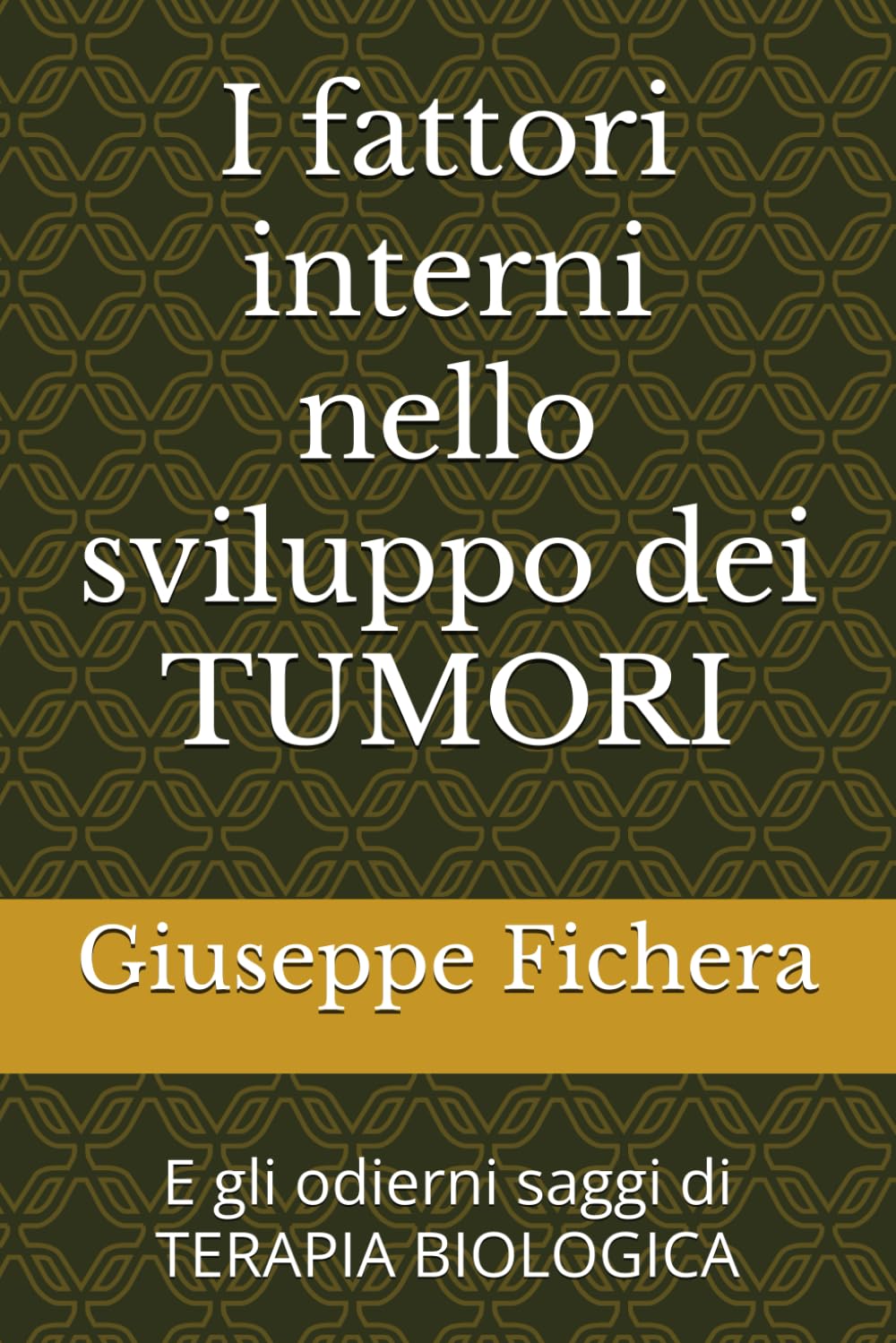 I fattori interni nello sviluppo dei TUMORI: E gli odierni saggi di TERAPIA BOLOGICA