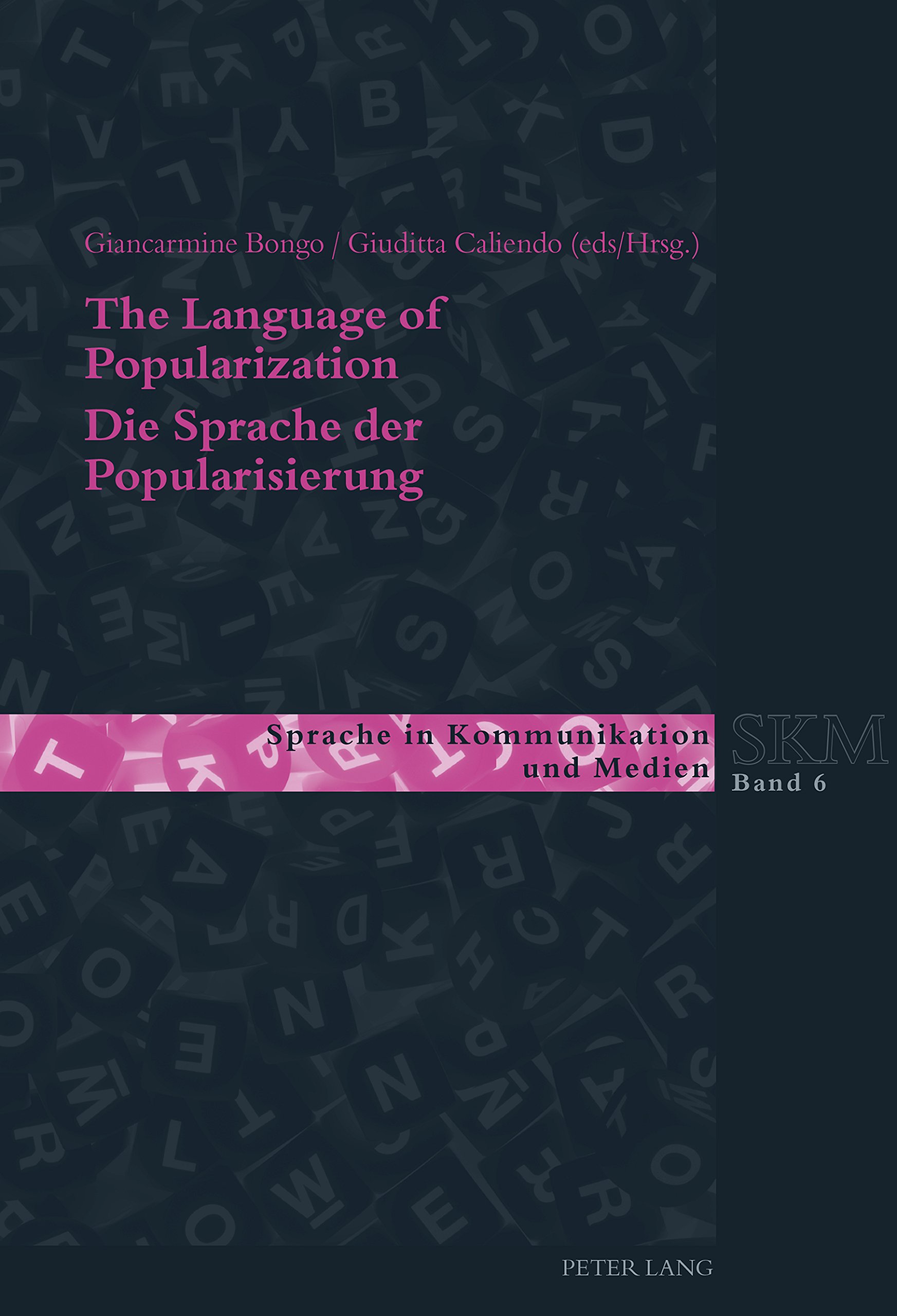 The Language of Popularization- Die Sprache der Popularisierung: Theoretical and Descriptive Models- Theoretische und deskriptive Modelle (Sprache in Kommunikation und Medien Book 6) (English Edition)