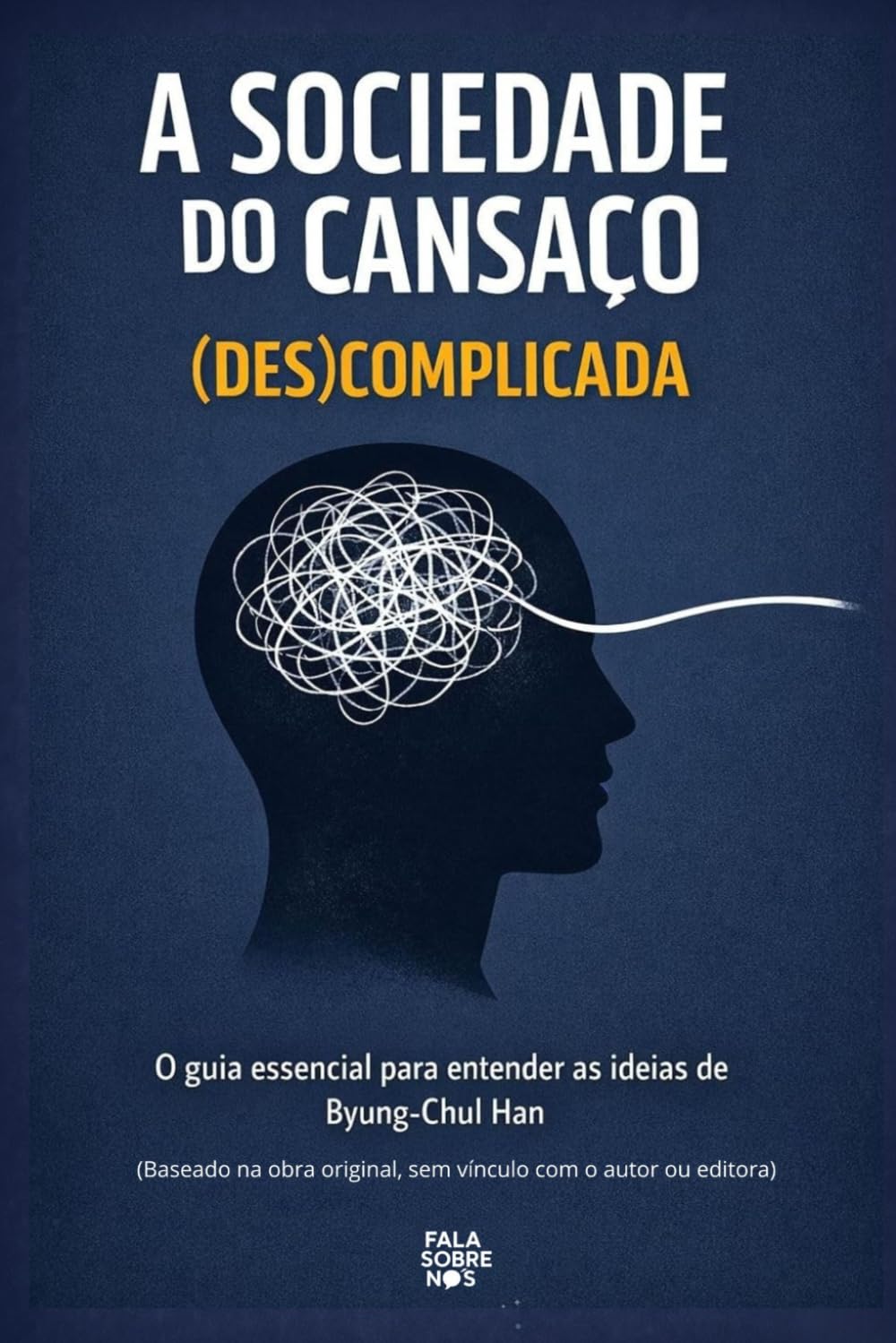 A Sociedade do Cansaço (Des)complicada: O guia essencial para entender as ideias de Byung-Chul Han