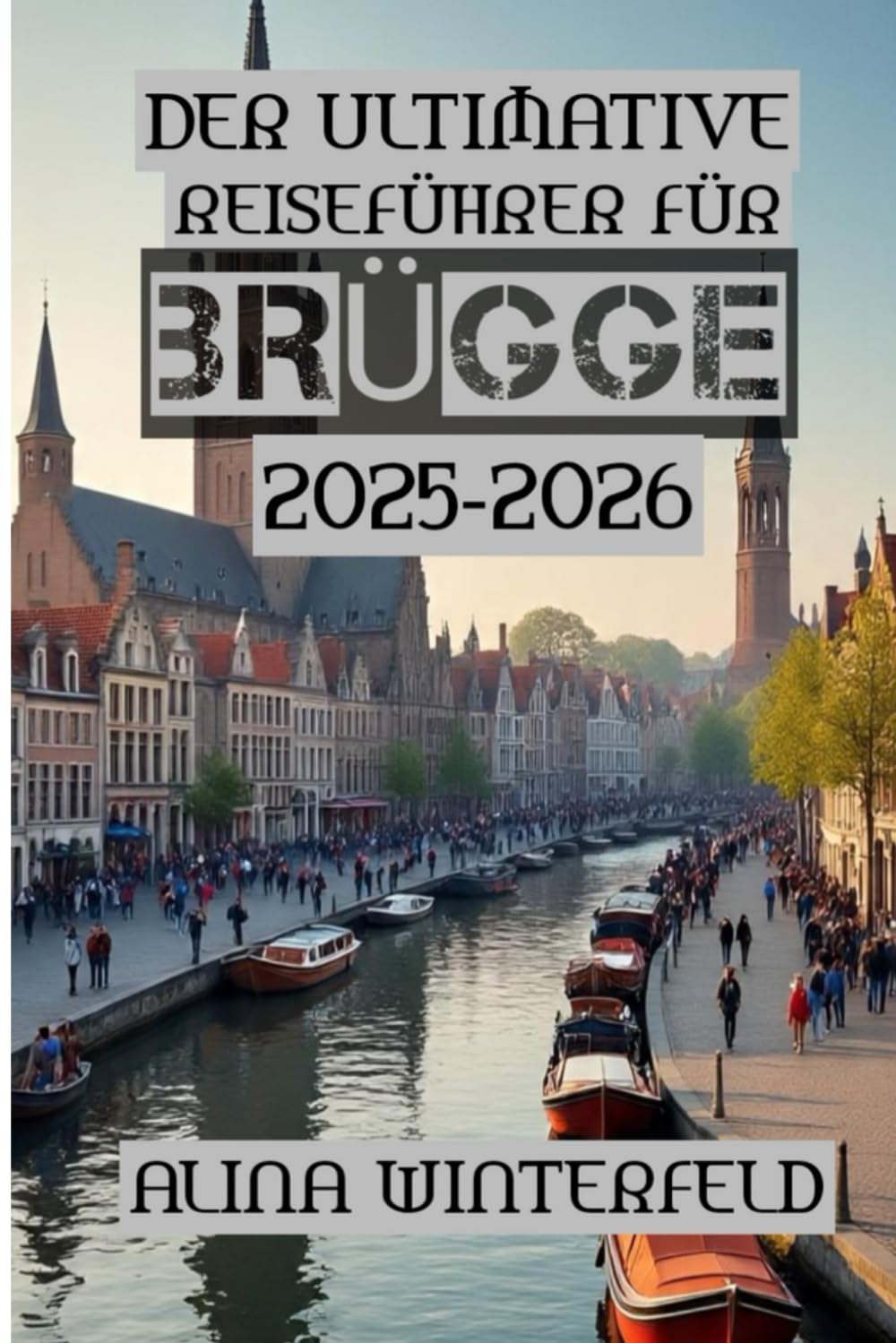 Der Ultimative Reiseführer für Brügge 2025–2026: „Ein Reiseführer zu den verborgenen Wundern Brügges“