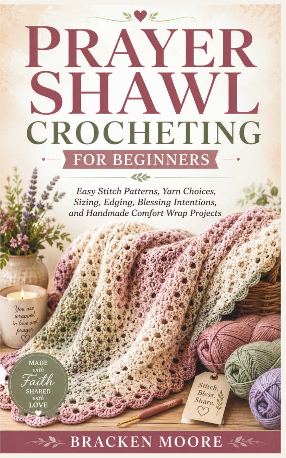 PRAYER SHAWL CROCHETING FOR BEGINNERS: Easy Stitch Patterns, Yarn Choices, Sizing, Edging, Blessing Intentions, and Handmade Comfort Wrap Projects