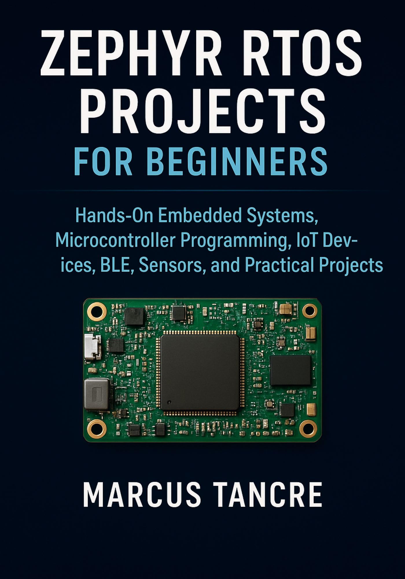 Zephyr RTOS Projects for Beginners: Hands-On Embedded Systems, Microcontroller Programming, IoT Devices, BLE, Sensors, and Practical Projects