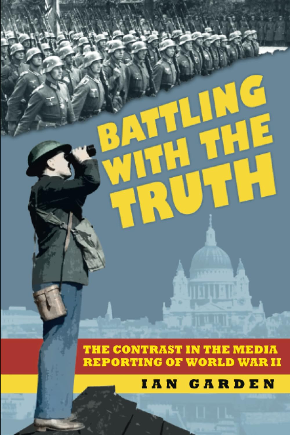 Battling with the Truth: The Contrast in the Media Reporting of World War II
