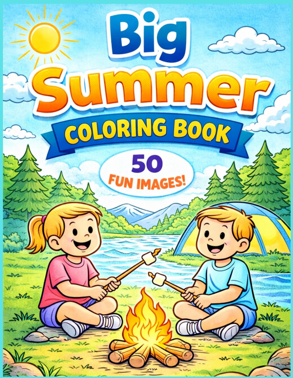 Your Summer Fun Coloring Book for Kids Ages 3-8: Fun & Easy Summer Scenes for Kids | Beach, Camping, Ice Cream, Outdoor Adventures & More! | Preschool ... | Water Play & Outdoor Adventure Pages