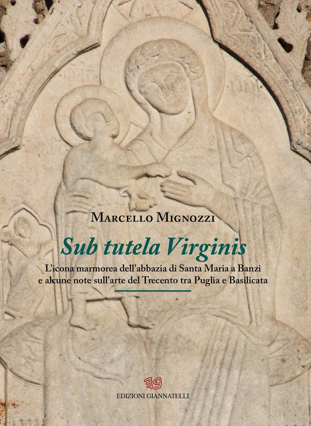 Sub Tutela Virginis. L'icona Marmorea Dell'abbazia Di Santa Maria Banzi E Alcune Note Sull'arte Del Trecento Tra Puglia E Basilicata - 4