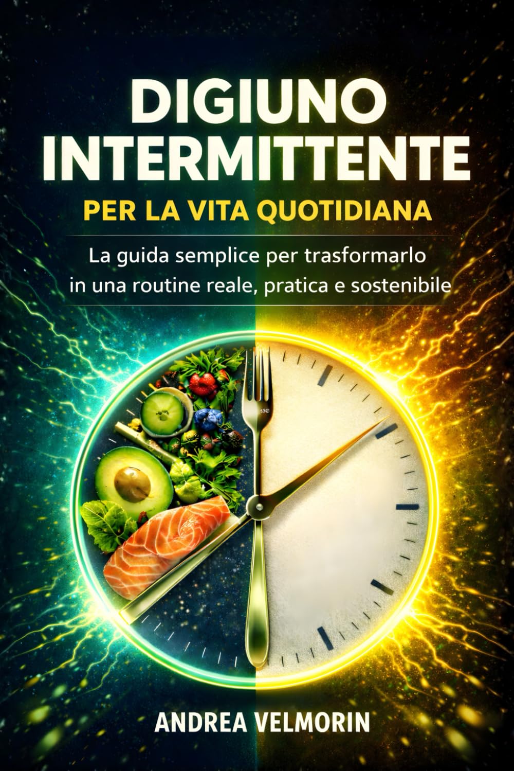 Digiuno Intermittente per la Vita Quotidiana: La guida semplice per trasformarlo in una routine reale, pratica e sostenibile