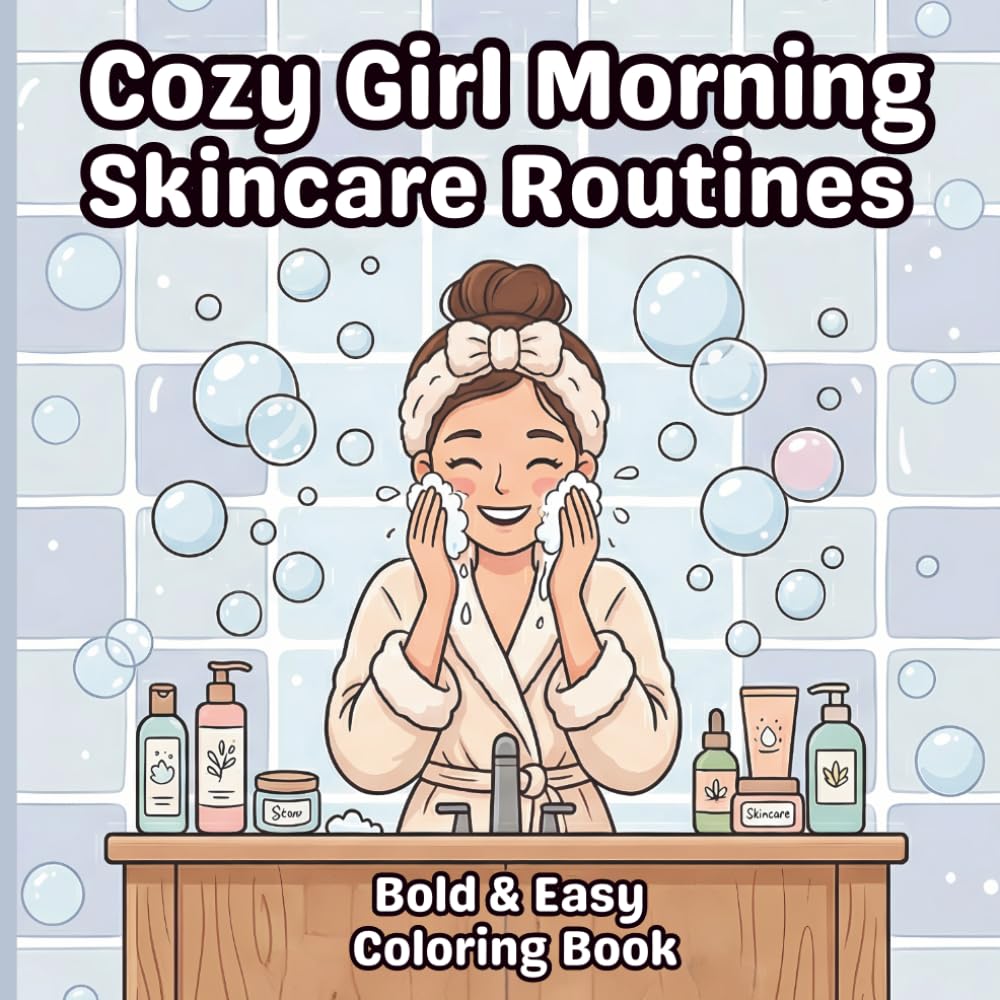 Cozy Girl Morning Skincare Routines: Bold & Easy Coloring Book of Relaxing Self-Care Rituals and Girl Therapy Aesthetics for Adults