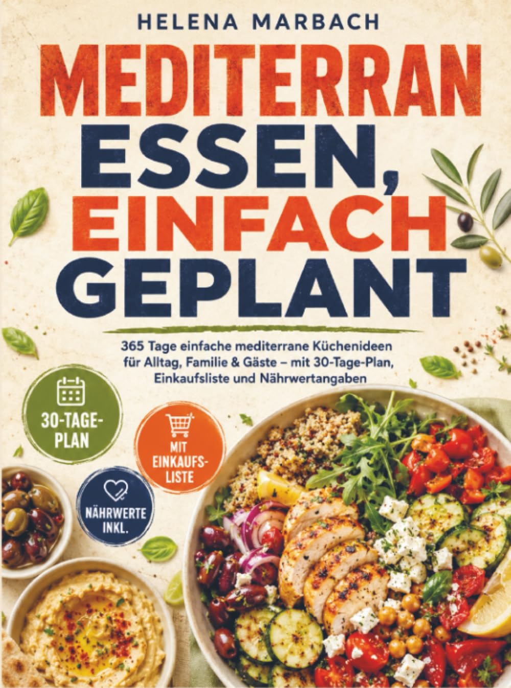 Mediterran essen, einfach geplant: 365 Tage einfache mediterrane Küchenideen für Alltag, Familie & Gäste – mit 30-Tage-Plan, Einkaufsliste und Nährwertangaben