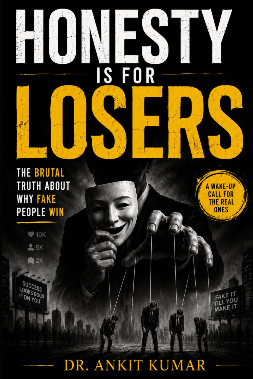 HONESTY IS FOR LOSERS: The Brutal Truth About Why Fake People Win (The Naked Mind Series)