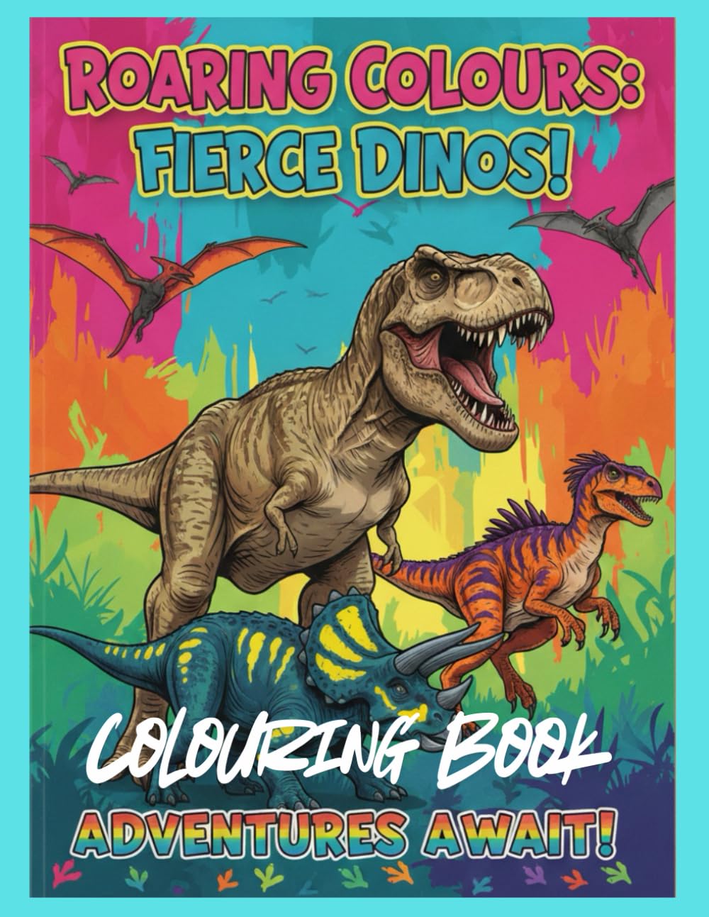 Roaring Colours: Fierce Dinos! Colouring Book: An Imaginative Dinosaur Colouring Journey to Support Creativity, Confidence, and Motor Skill Development (Creative Steps Colouring Series)