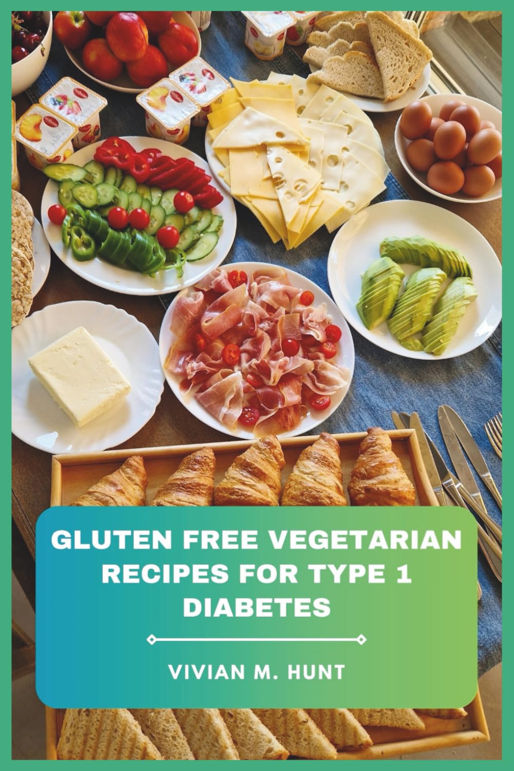 Gluten Free Vegetarian Recipes for Type 1 Diabetes: Delicious, Balanced, and Blood Sugar-Friendly Meals with Nutrient-Rich Ingredients for Everyday Cooking