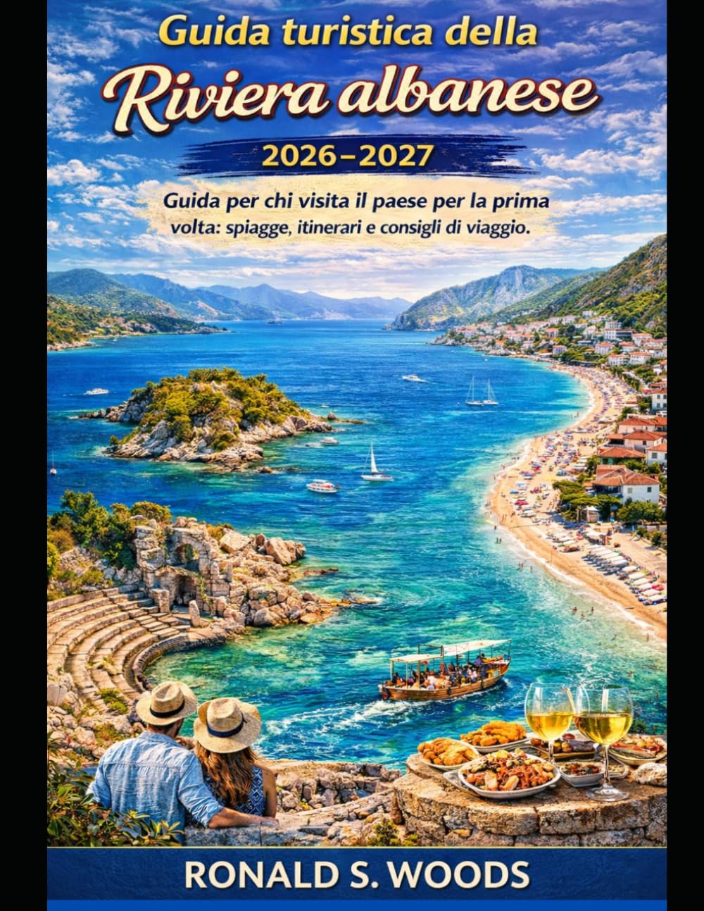 Guida turistica della Riviera albanese 2026-2027: Guida per chi visita il paese per la prima volta: spiagge, itinerari e consigli di viaggio.