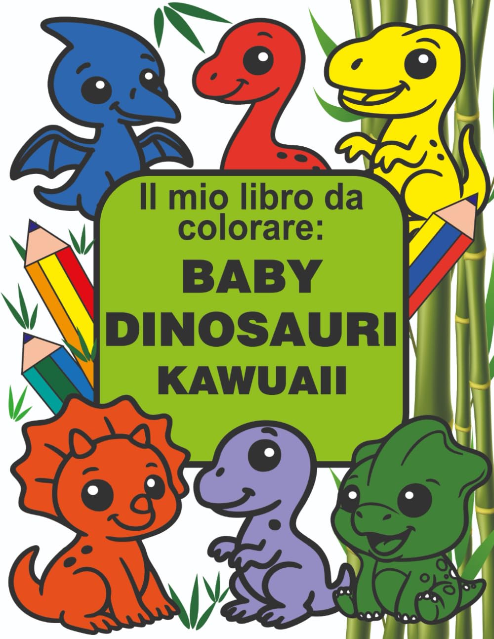 IL MIO LIBRO DA COLORARE: BABY DINOSAURI KAWUAII