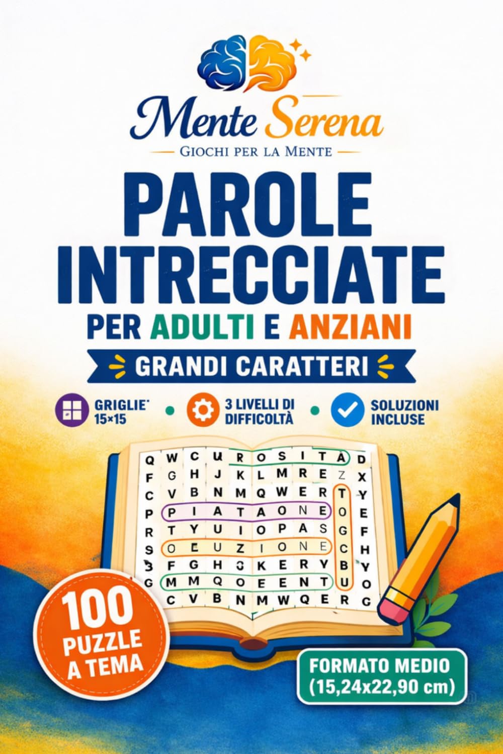 Parole Intrecciate per Adulti e Anziani - Formato Medio: 100 Puzzle Tematici • Griglie 15×15 • 3 Livelli di Difficoltà • Soluzioni Incluse