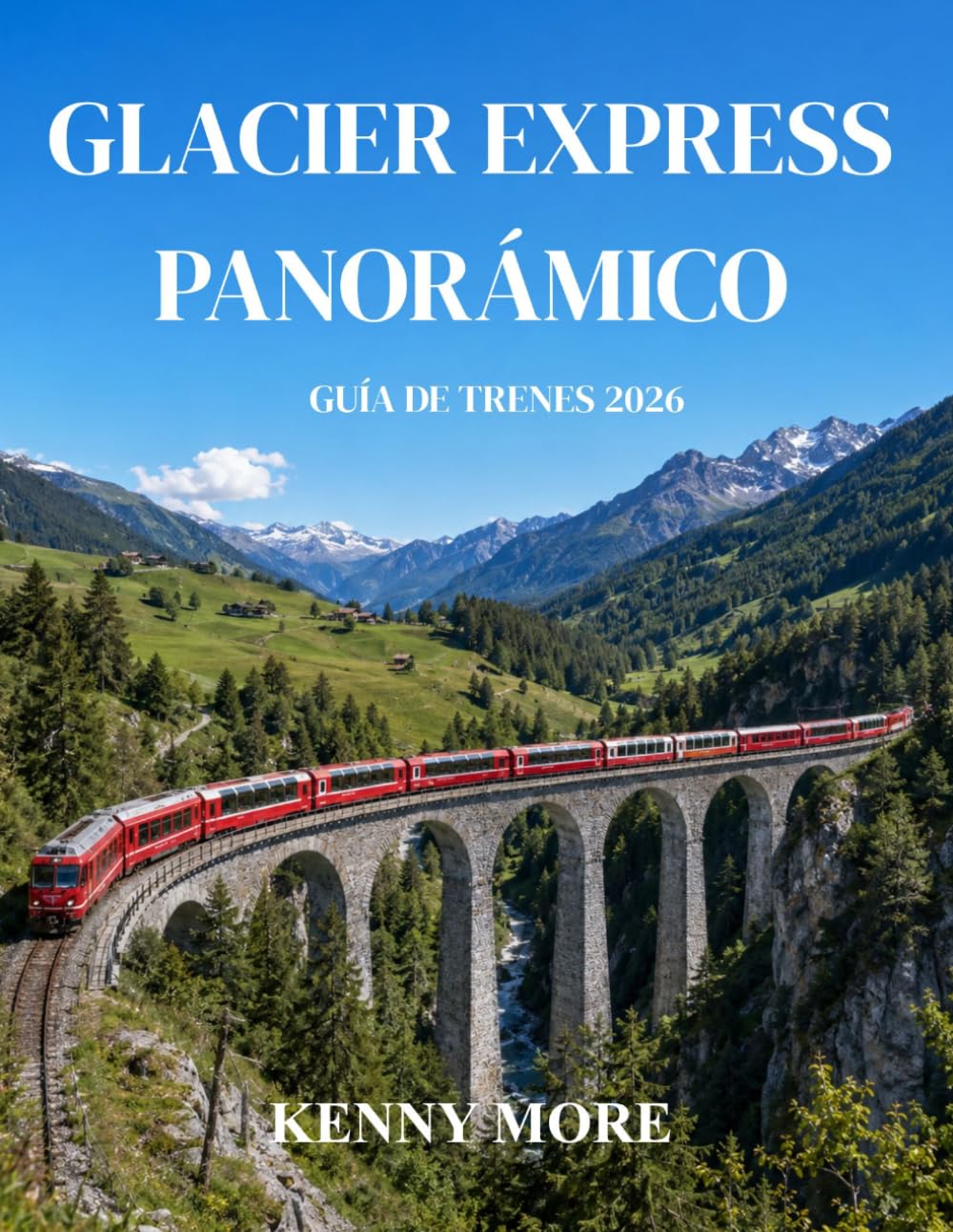 GLACIER EXPRESS PANORÁMICO GUÍA DE TRENES 2026: Guía para quienes viajan por primera vez al legendario tren panorámico de Zermatt a St. Moritz en ... de fotografía e itinerarios de 3 a 5 dias