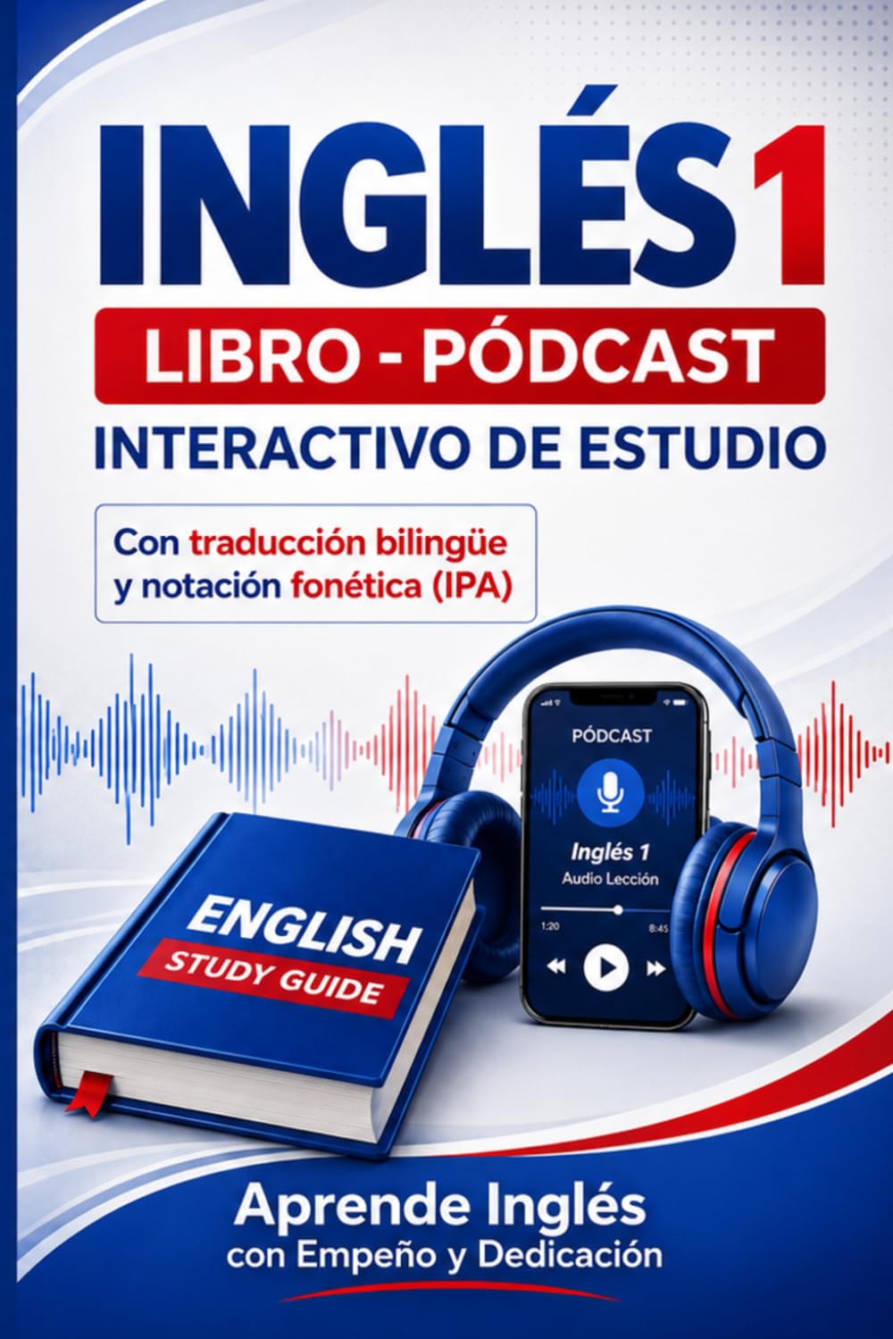 Inglés 1: Libro-pódcast interactivo de estudio con traducción bilingüe y notación fonética (IPA)