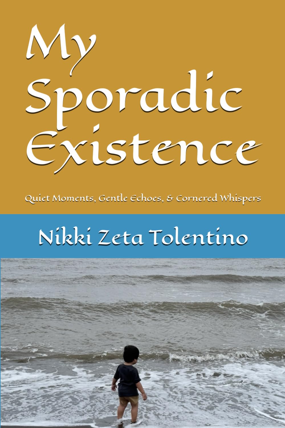 My Sporadic Existence: Quiet Moments, Gentle Echoes, & Cornered Whispers