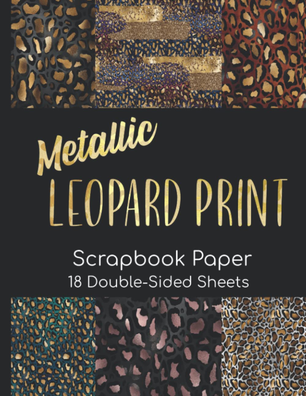Metallic Leopard Print Scrapbook Paper - 18 Double-Sided Sheets: Decorative Paper for Scrapbooking, Junk Journals, Decoupage, Collage Art, Paper Crafts, and More
