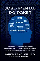 O Jogo Mental Do Poker: Estratégias comprovadas para melhorar o controle de 'tilt', confiança, motivação, como lidar com as variâncias e muito mais
