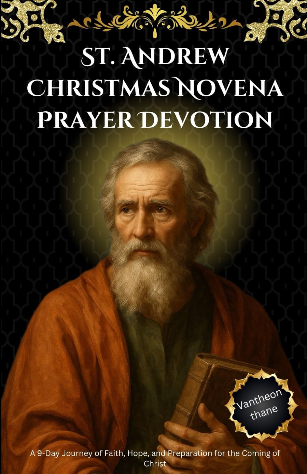 St. Andrew Christmas Novena Prayer Devotion: A 9-Day Journey of Faith, Hope, and Preparation for the Coming of Christ