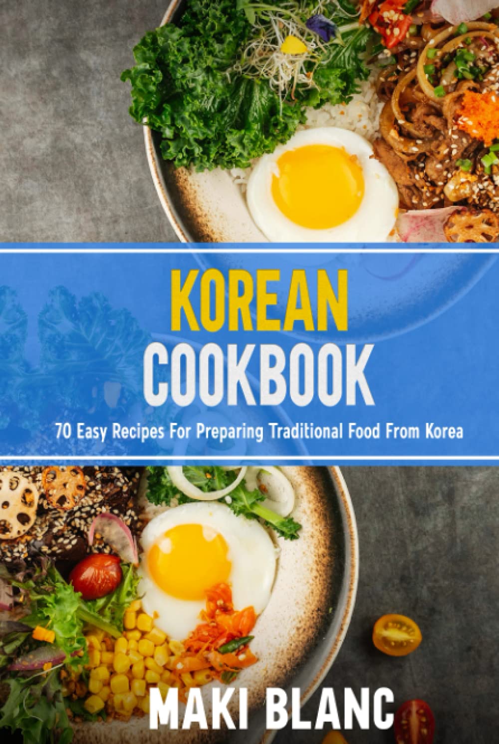 Korean Cookbok: 70 Easy Recipes For Preparing Traditional Food From Korea