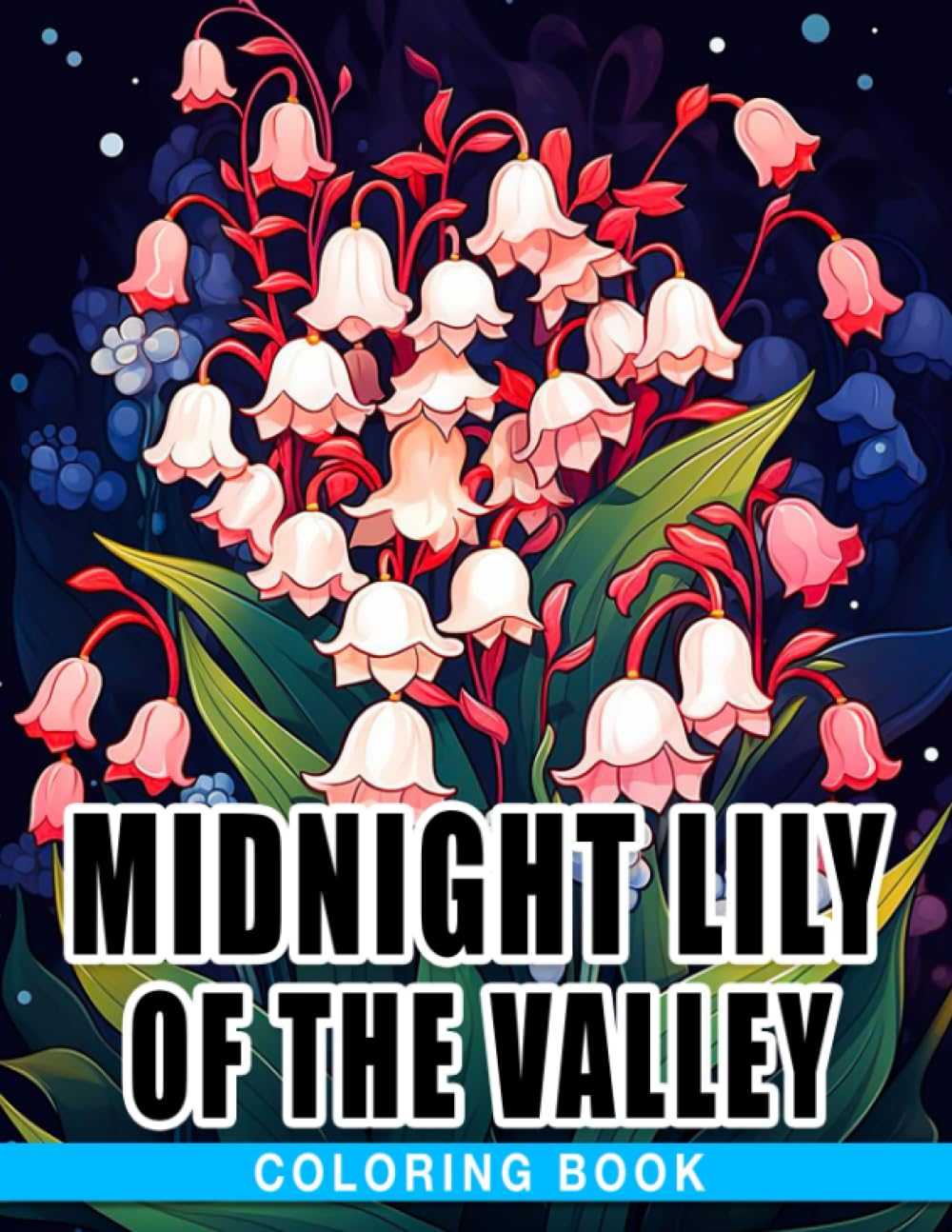 Midnight Lily Of The Valley Coloring Book: Relax And Unwind With This Collection Of Painting Pages Featuring Outstanding Illustrations With Black Edition Paperback – 14 Aug. 2023