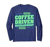 Coffee Driven Development Meme Programmer Fueled by Coffee Long Sleeve T-Shirt
