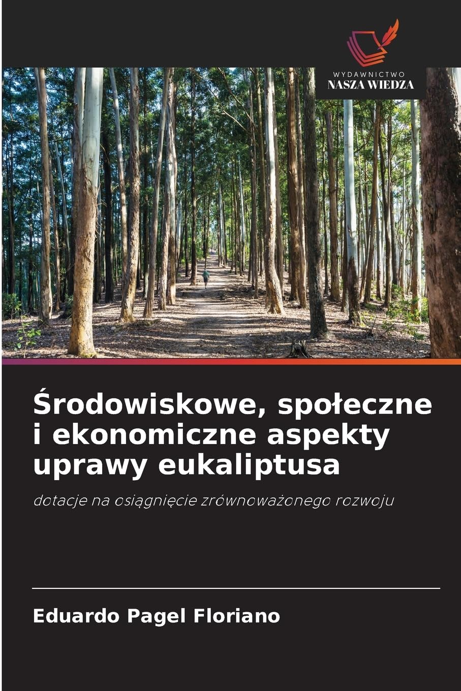 Środowiskowe, spoleczne i ekonomiczne aspekty uprawy eukaliptusa: dotacje na osi¿gni¿cie zrównowa¿onego rozwoju