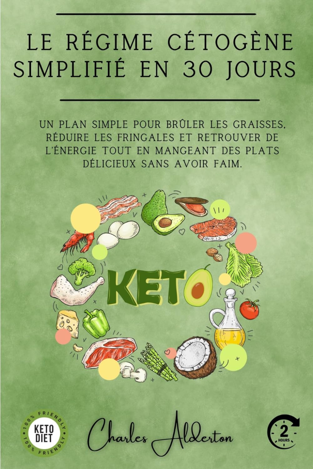 Le régime cétogène simplifié en 30 jours: Un plan simple pour brûler les graisses, réduire les fringales et retrouver de l'énergie tout en mangeant des plats délicieux sans avoir faim.
