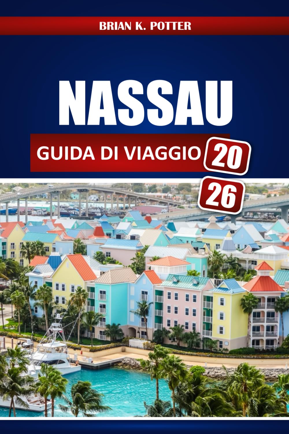 Nassau Guida Di Viaggio 2026: Consigli da esperti, tesori nascosti, segreti locali e idee per avventure per una vacanza indimenticabile alle Bahamas