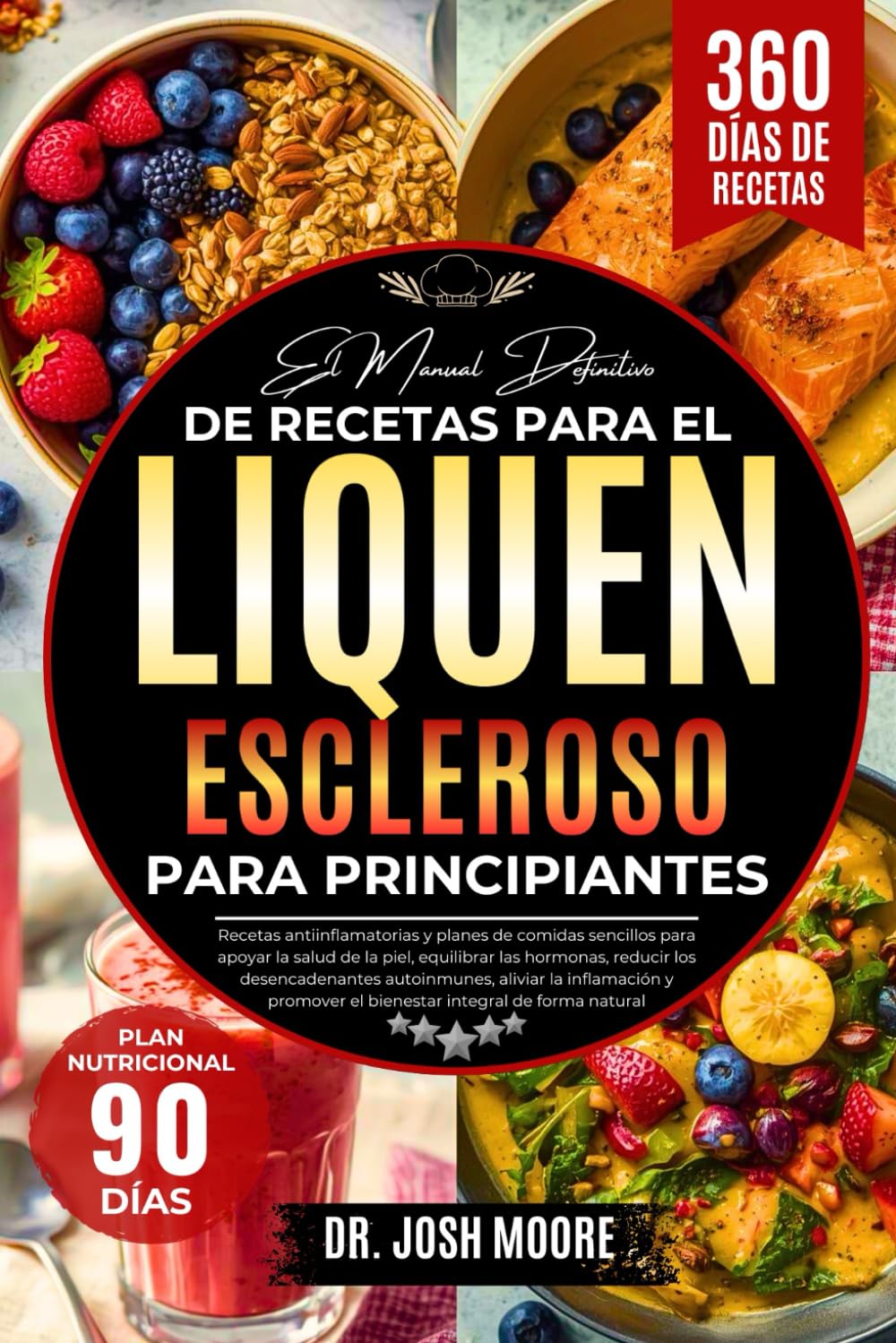 EL MANUAL DEFINITIVO DE RECETAS PARA EL LIQUEN ESCLEROSO PARA PRINCIPIANTES: Recetas antiinflamatorias y planes de comidas sencillos ... el bienestar integral de forma natural