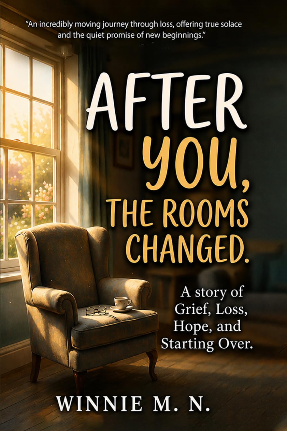 AFTER YOU,THE ROOMS CHANGE.: A Story of Grief, Loss, Hope, and Starting Over