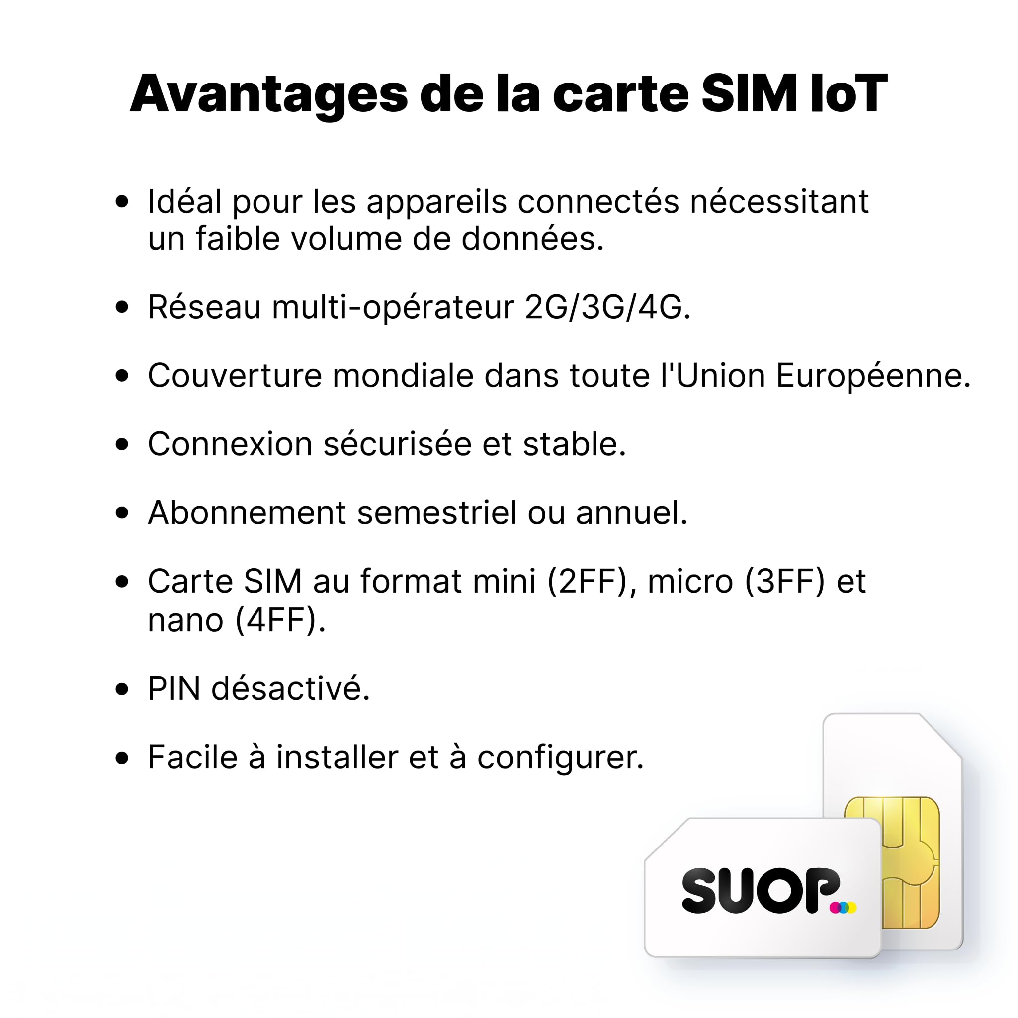 SUOP Carte SIM IoT & M2M | Forfait 12 Mois (100 Mo/Mois) | Prépayé avec paiement Unique annuel. sans Frais mensuels | Couverture européenne 4G multiopérateur | Alarmes, GPS et appareils connectés