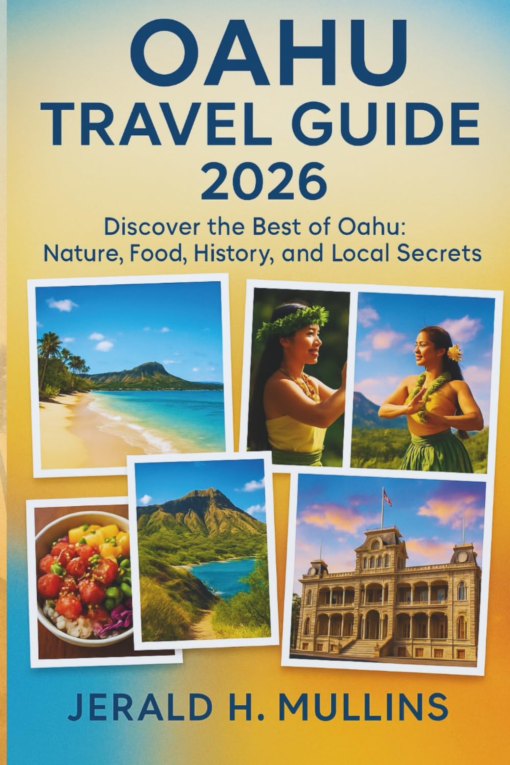 Oahu Travel Guide 2026: Discover the Best of Oahu: Nature, Food, History, and Local Secrets (The Hawaiian Paradise Travel Collection)