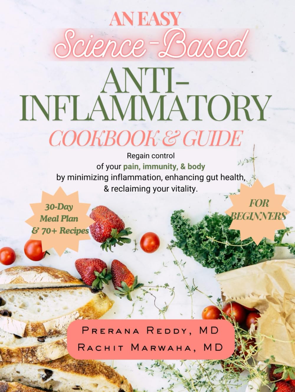 An Easy Science-Based ANTI-INFLAMMATORY COOKBOOK & GUIDE: Effectively regain control of your pain, immunity, & body by enhancing gut health, reducing